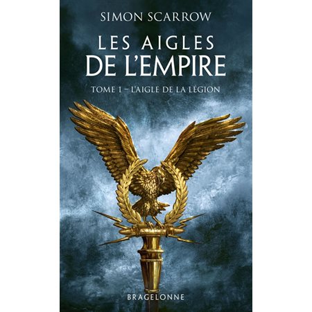 L'aigle de la légion, Tome 1, Les aigles de l'Empire