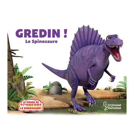 Gredin !:le spinosaure;  Le monde de Tonnerre le dinosaure