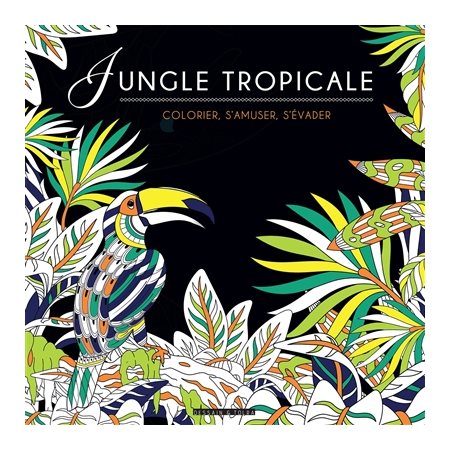 Jungle tropicale: colorier, s'amuser, s'évader