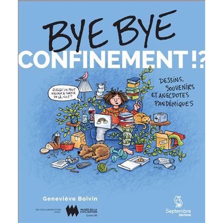 Bye bye confinement!?: Anecdotes, souvenirs et dessins pandémiques