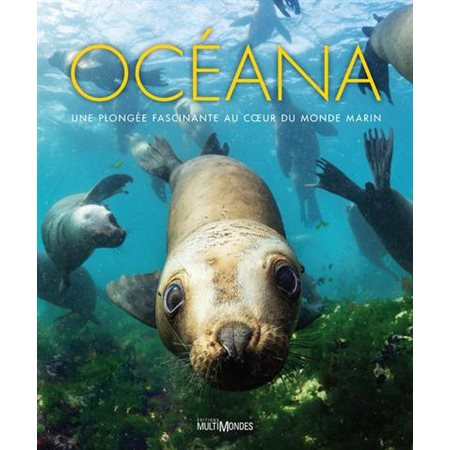 Océana: Une plongée fascinante au coeur du monde marin (ed. illustrée)