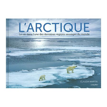 L'Arctique: la vie dans l'une des dernières régions sauvages du monde