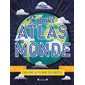Incroyable atlas du monde: explore le monde en cartes