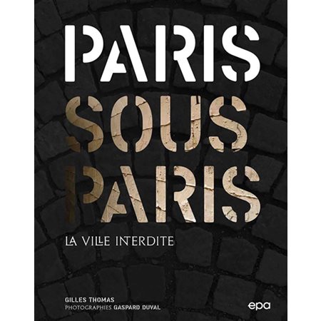 Paris sous Paris: la ville interdite
