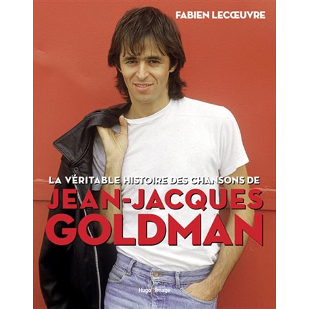 La véritable histoire des chansons de Jean-Jacques Goldman