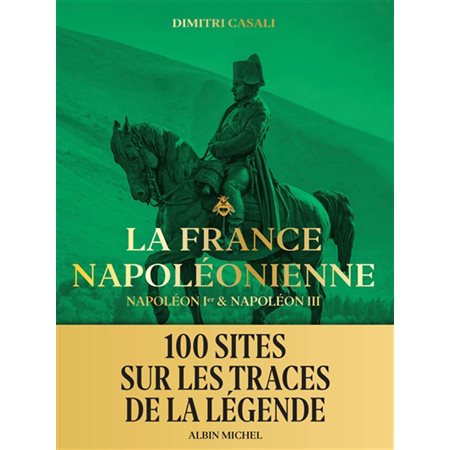 La France napoléonienne Napoléon Ier & Napoléon III