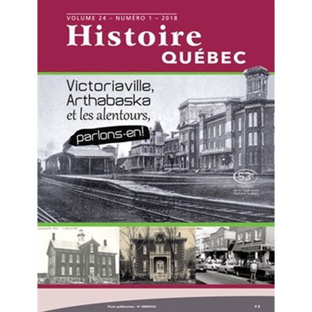 Victoriaville, Arthabaska et les alentours, parlons-en!, Tome 24, No. 1, Histoire Québec