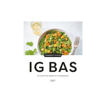 IG bas: 100 recettes saines et gourmandes