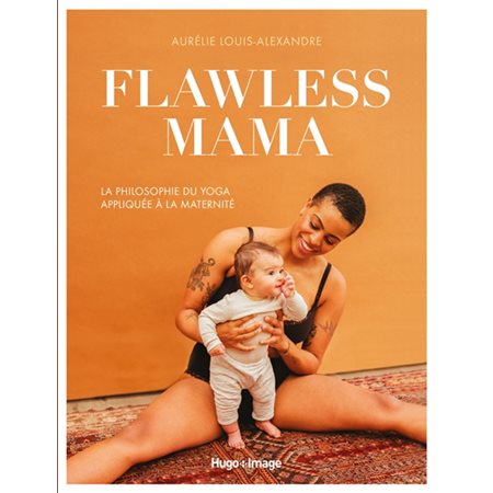 Flawless mama: la philosophie du yoga appliquée à la maternité