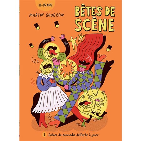 Scènes de commedia dell'arte à jouer, tome 1, Bêtes de scène (11-15 ans)