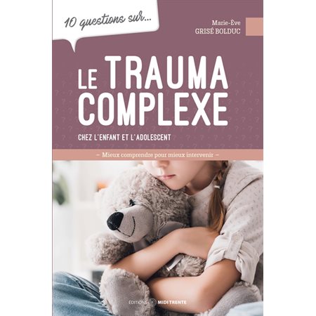 10 questions sur... le trauma complexe chez l'enfant et l'adolescent