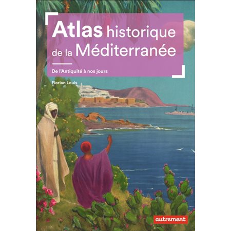 Atlas historique de la Méditerranée: de l'Antiquité à nos jours