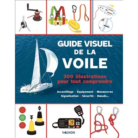 Guide visuel de la voile : 300 illustrations pour tout comprendre