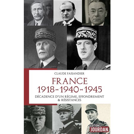 France : 1918-1940-1945 : décadence d''un régime, effondrement & résistances