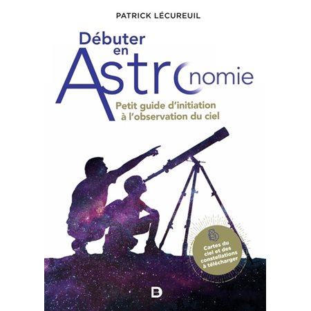 Débuter en astronomie : petit guide d'initiation à l''observation du ciel