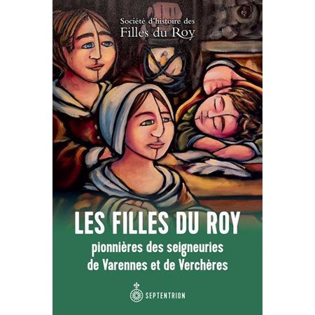 Les Filles du Roy pionnières des seigneuries de Varennes et de Verchères