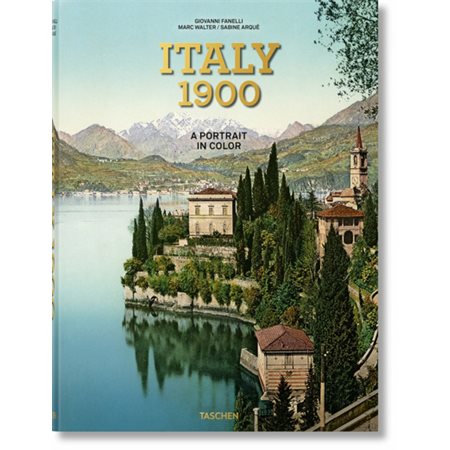 Italy 1900 : a portrait in color = Italien um 1900 : ein Porträt in Farbe = L''Italie vers 1900 : portrait en couleurs
