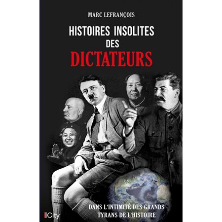 Histoires insolites des dictateurs : dans l'intimité des grands tyrans de l'histoire