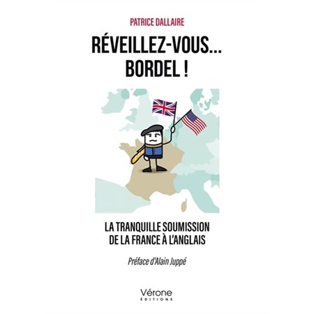 Réveillez-vous... bordel ! : La tranquille soumission de la France à l''anglais
