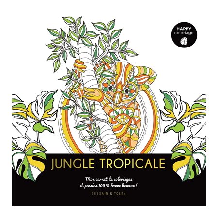 Jungle tropicale : mon carnet de coloriages et pensées 100 % bonne humeur !