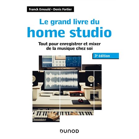 Le grand livre du home studio : tout pour enregistrer et mixer de la musique chez soi