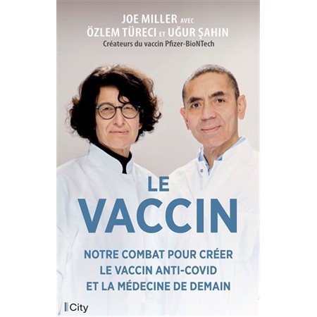 Le vaccin : notre combat pour créer le vaccin anti-Covid et la médecine de demain