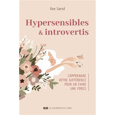 Hypersensibles & introvertis : comprendre votre différence pour en faire une force