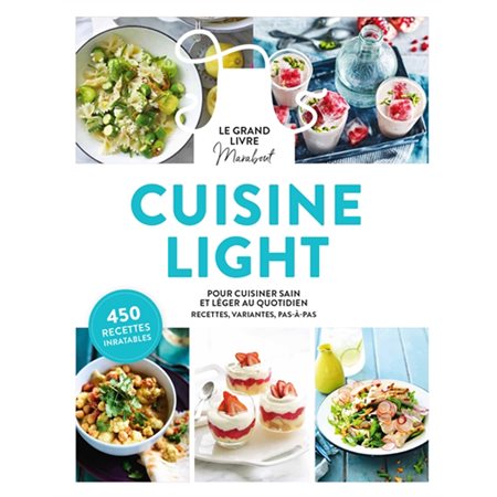 Cuisine light : pour cuisiner sain et léger au quotidien, recettes, variantes, pas à pas