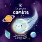 La petite comète : une belle histoire pour découvrir le cycle de vie d''une comète