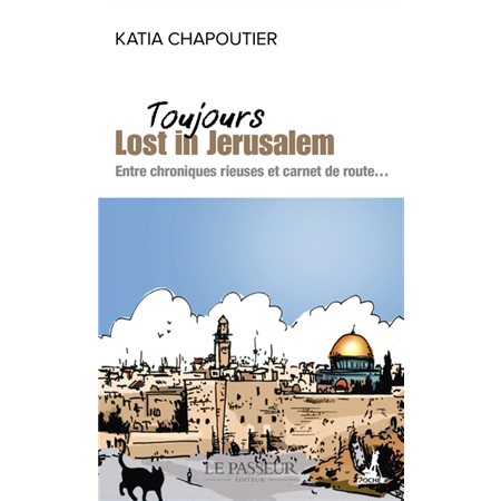 Toujours lost in Jérusalem : entre chroniques rieuses et carnet de route...