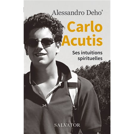 Carlo Acutis: ses intuirtions sprirituelles