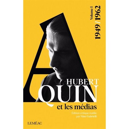 Hubert Aquin et les médias, tome 1, 1949-1962