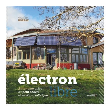 Electron libre : autonome grâce au petit éolien et au photovoltaïque (ed. 2022)