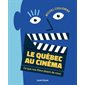 Le Québec au cinéma: ce que nos films disent de nous