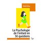 La psychologie de l''enfant en 30 questions