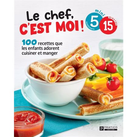 Le chef, c'est moi! : 100 recettes que les enfants adorent cuisiner et manger