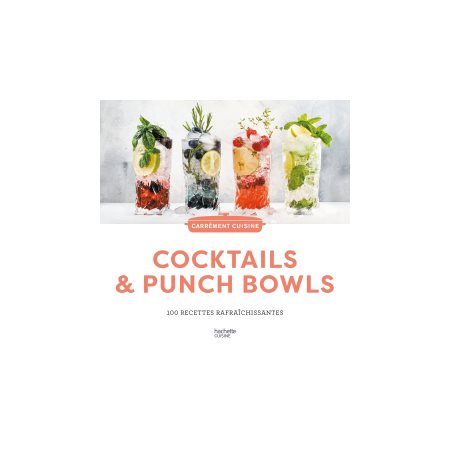 Cocktails & punch bowls : 100 recettes rafraîchissantes
