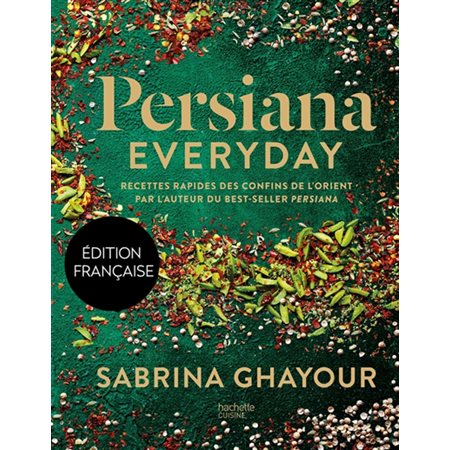 Persiana everyday : recettes rapides des confins de l'Orient