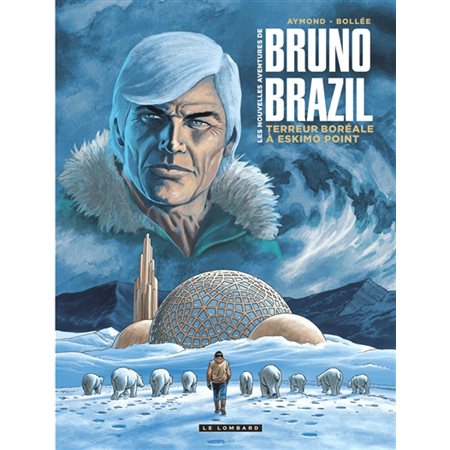 Terreur boréale à Eskimo Point, tome 3, Les nouvelles aventures de Bruno Brazil