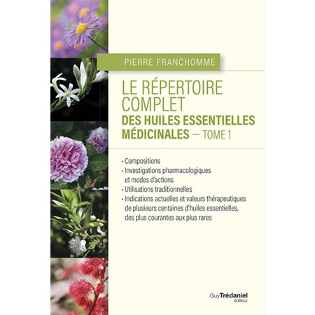 Le répertoire complet des huiles essentielles médicinales, Vol. 1
