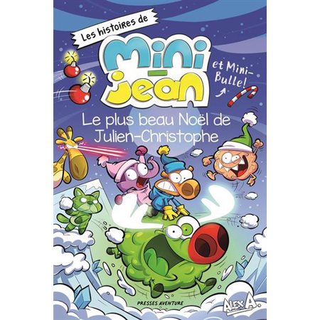 Le plus beau Noël de Julien-Christophe; les histoires de Mini-Jean et Mini-Bulle!