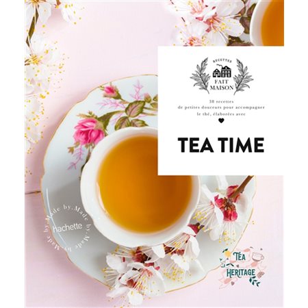 Tea time : 38 recettes de petites douceurs pour accompagner le thé, élaborées avec amour