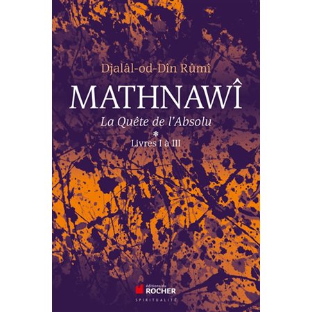 Mathnawî : la quête de l''absolu, Vol. 1-3
