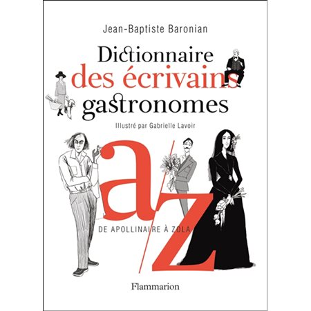 Dictionnaire des écrivains gastronomes : de Apollinaire à Zola