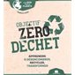 Objectif zéro déchet : apprendre à désencombrer, recycler, transformer