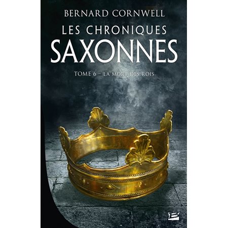 La mort des rois, tome 6, les chroniques saxonnes
