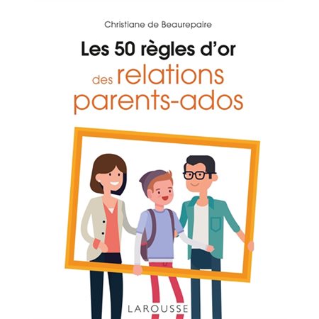 Les 50 règles d'or des relations parents-ados