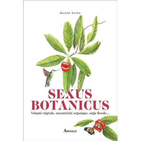 Sexus botanicus : volupté végétale, excentricité organique, orgie florale...