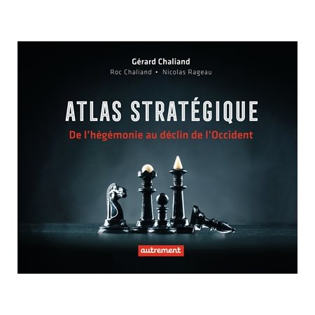 Atlas stratégique : de l'hégémonie au déclin de l'Occident