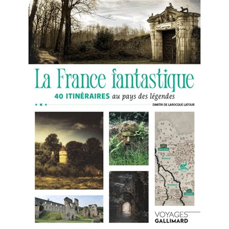 La France fantastique : 40 itinéraires au pays des légendes